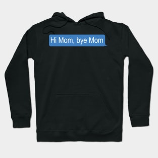 Hi Mom, bye Mom Hoodie